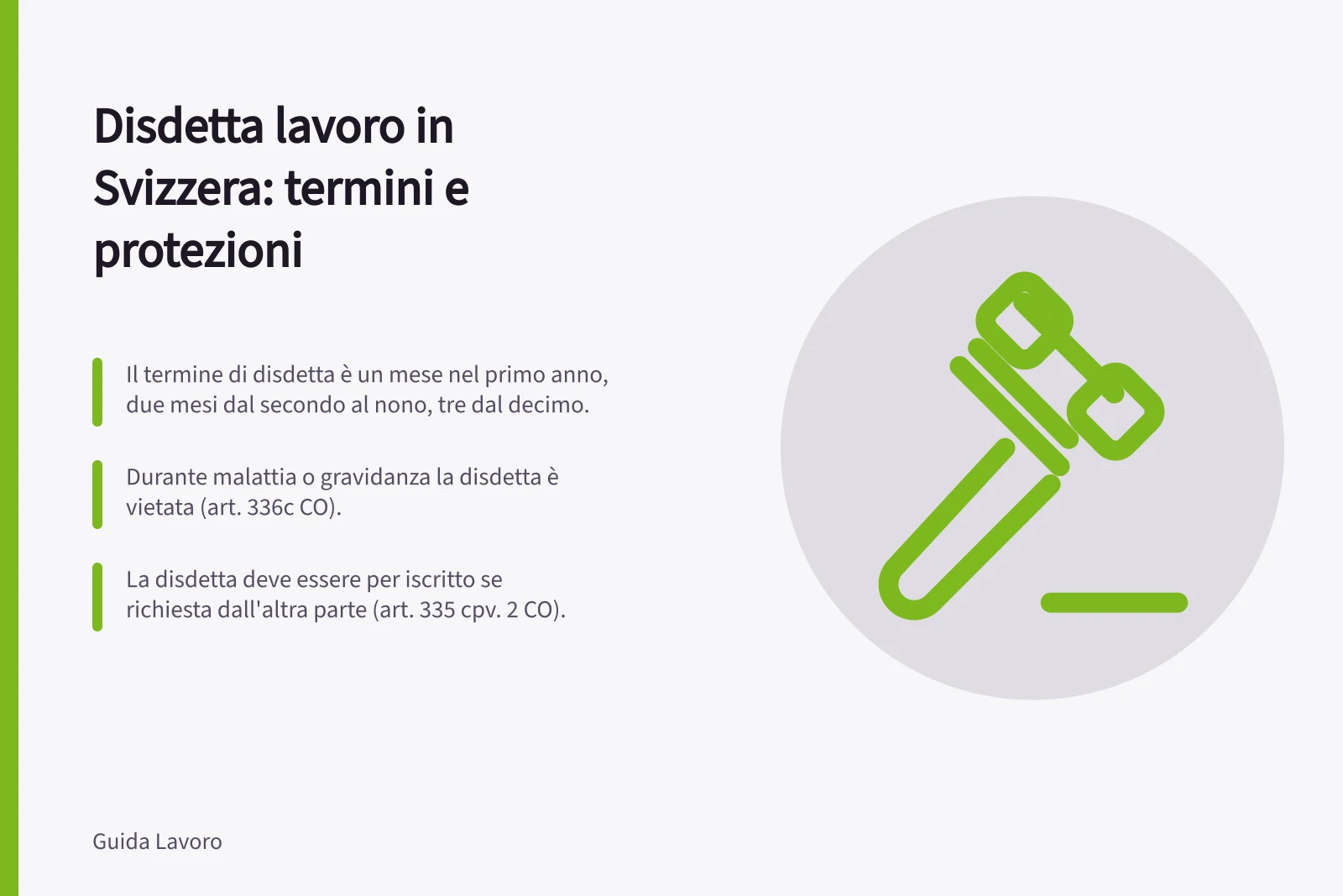 Disdetta lavoro in Svizzera: termini e protezioni: Il termine di disdetta è un mese nel primo anno, due mesi dal secondo al nono, tre dal decimo.; Durante malattia o gravidanza la disdetta è vietata (art. 336c CO).; La disdetta deve essere per iscritto se richiesta dall'altra parte (art. 335 cpv. 2 CO).